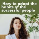 How to adopt the habits of successful..., MAX