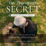 An Unforgivable Secret Amish Secrets..., Jennifer Spredemann