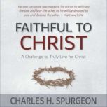 Faithful to Christ A Challenge to Tr..., Charles H. Spurgeon