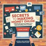 Secrets to Making Money Online, Lena Hartwell