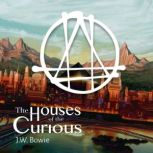 The Houses of the Curious, J.W. Bowie