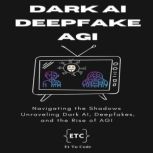 Dark AI, Deepfake and AGI, Et Tu Code