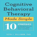 Cognitive Behavioral Therapy Made Sim..., Seth J. Gillihan PhD