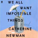 We All Want Impossible Things, Catherine Newman