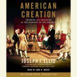 American Creation Triumphs and Tragedies at the Founding of the Republic, Joseph J. Ellis