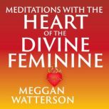 Meditations with the Heart of the Div..., Meggan Watterson