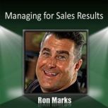 Managing for Sales Results, Ron Marks