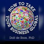 How to Take Your Business Global, Dolf de Roos