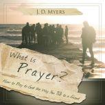 What is Prayer?, J. D. Myers