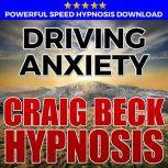 Driving Anxiety Hypnosis Downloads, Craig Beck