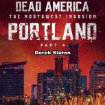 Dead America: Portland Pt. 4 The Northwest Invasion - Book 1, Derek Slaton