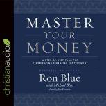 Master Your Money A Step-by-Step Plan for Experiencing Financial Contentment, Ron Blue