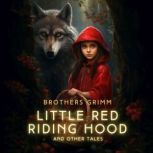 Little Red Riding Hood and Other Tale..., Brothers Grimm
