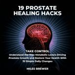 19 Prostate Healing Hacks, Miles Brewer