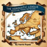 The Hanseatic League, Harris Ropes