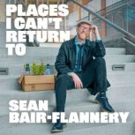 Places I Cant Return To, Sean BairFlannery