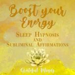 Boost Your Energy Sleep Hypnosis and ..., Grateful Minds
