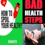 How to spoil your health? Bad health ..., BARAKATH