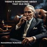 THERES SOMETHING ABOUT THAT OLD MAN, MUHAMMAD MUBARAK