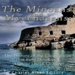 The Minoans and Mycenaeans The Histo..., Charles River Editors