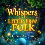 Whispers of the Little Free Folk Enc..., Lucian Ashford