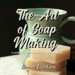 The Art of Soap Making, Emma Clarkson