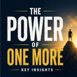 The Power of One More, Briefly Summaries