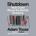 Shutdown How Covid Shook the World's Economy, Adam Tooze