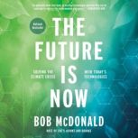 The Future Is Now Solving the Climate Crisis with Today's Technologies, Bob McDonald