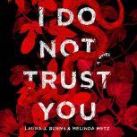 I Do Not Trust You, Laura J. Burns