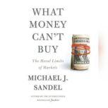 What Money Can't Buy The Moral Limits of Markets, Michael J. Sandel