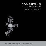 Computing: A Concise History The MIT Press Essential Knowledge series, Paul E. Ceruzzi