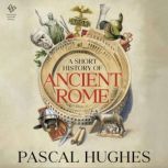 A Short History of Ancient Rome, Pascal Hughes