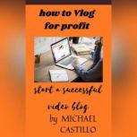 vlog for profit modern vlogging, MICHAEL CASTILLO