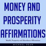 MONEY AND PROSPERITY AFFIRMATIONS  W..., Michael Dean
