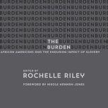 The Burden African Americans and the Enduring Impact of Slavery, Rochelle Riley