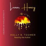 Lunar Honey, Holly R. Toomer