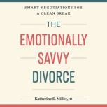 The Emotionally Savvy Divorce, Katherine E. Miller, JD, JD