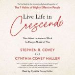 Live Life in Crescendo Your Most Important Work is Always Ahead of You, Stephen R. Covey