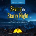 Saving the Starry Night Light Pollution and Its Effects on Science, Culture, and Nature, Patrizia Caraveo