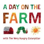 A Day on the Farm with The Very Hungr..., Eric Carle