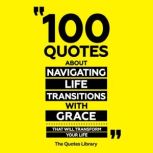 100 Quotes About Navigating Life Tran..., The Quotes Library