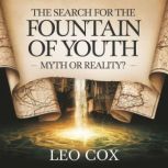 The Search for the Fountain of Youth ..., Leo Cox