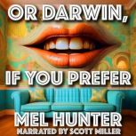 Or Darwin, If You Prefer, Mel Hunter