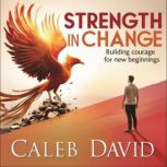 Strength in Change, Caleb David
