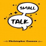 SMALL TALK, Christopher Cannon