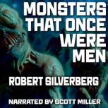 Monsters That Once Were Men, Robert Silverberg