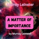 Murray Leinster A Matter of Importan..., Murray Leinster