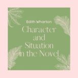 Character and Situation in the Novel, Edith Wharton