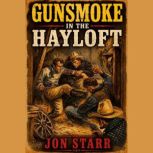 Gunsmoke in the Hayloft, Jon Starr